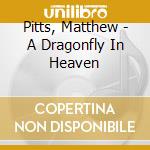 Pitts, Matthew - A Dragonfly In Heaven cd
