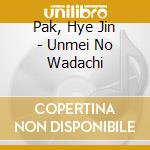 Pak, Hye Jin - Unmei No Wadachi cd