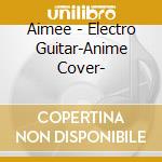 Aimee - Electro Guitar-Anime Cover- cd