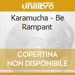 Karamucha - Be Rampant cd