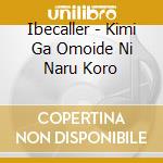 Ibecaller - Kimi Ga Omoide Ni Naru Koro cd