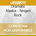 Dramatic Alaska - Ningen Rock cd