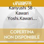 Kariyushi 58 - Kawari Yoshi.Kawari Nashi cd musicale di Kariyushi 58