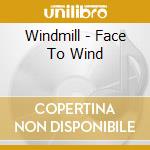 Windmill - Face To Wind cd