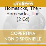 Homesicks, The - Homesicks, The (2 Cd) cd