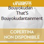 Bouyokudan - That'S Bouyokudantainment cd