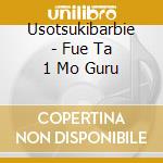 Usotsukibarbie - Fue Ta 1 Mo Guru cd