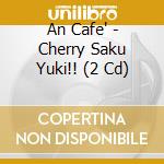 An Cafe' - Cherry Saku Yuki!! (2 Cd) cd