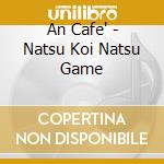 An Cafe' - Natsu Koi Natsu Game cd
