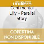 Centimental Lilly - Parallel Story cd