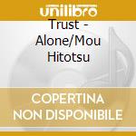 Trust - Alone/Mou Hitotsu cd