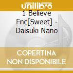 1 Believe Fnc[Sweet] - Daisuki Nano cd musicale di 1 Believe Fnc[Sweet]