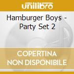 Hamburger Boys - Party Set 2 cd musicale di Hamburger Boys