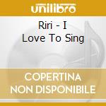 Riri - I Love To Sing cd