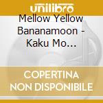Mellow Yellow Bananamoon - Kaku Mo Subarashiki Hibi cd