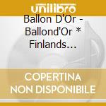 Ballon D'Or - Ballond'Or * Finlands Split[New Dubbing]