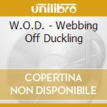 W.O.D. - Webbing Off Duckling cd