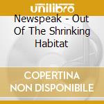 Newspeak - Out Of The Shrinking Habitat cd
