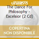 The Dance For Philosophy - Excelsior (2 Cd) cd