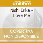 Nishi Erika - Love Me cd