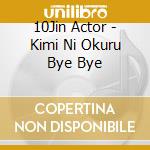 10Jin Actor - Kimi Ni Okuru Bye Bye cd