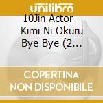 10Jin Actor - Kimi Ni Okuru Bye Bye (2 Cd) cd