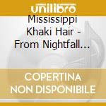 Mississippi Khaki Hair - From Nightfall Till Dawn cd