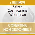Keke - Cosmicareris Wonderlan cd musicale di Keke