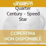 Quarter Century - Speed Star cd