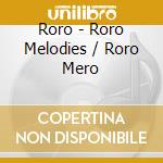 Roro - Roro Melodies / Roro Mero cd musicale