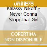 Kalassy Nikoff - Never Gonna Stop/That Girl cd