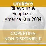 Bikeyours & Sunplaza - America Kun 2004 cd