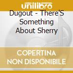 Dugout - There'S Something About Sherry cd