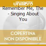 Remember Me, The - Singing About You cd