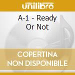 A-1 - Ready Or Not cd