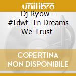 Dj Ryow - #Idwt -In Dreams We Trust- cd