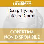 Rung, Hyang - Life Is Drama cd musicale di Rung, Hyang