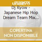 Dj Ryow - Japanese Hip Hop Dream Team Mix -The Classics- cd