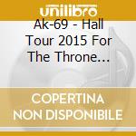 Ak-69 - Hall Tour 2015 For The Throne Final-Complete Edition- cd