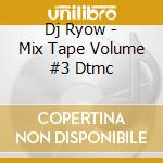 Dj Ryow - Mix Tape Volume #3 Dtmc cd