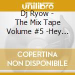 Dj Ryow - The Mix Tape Volume #5 -Hey Young World '17- cd