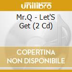 Mr.Q - Let'S Get (2 Cd) cd