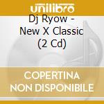 Dj Ryow - New X Classic (2 Cd) cd musicale di Dj Ryow