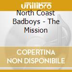 North Coast Badboys - The Mission cd