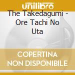 The Takedagumi - Ore Tachi No Uta cd