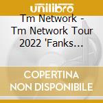 Tm Network - Tm Network Tour 2022 'Fanks Intelligence Days' At Pia Arena Mm (3 Blu-Ray) cd