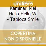 Kaminari Mei Hello Hello W - Tapioca Smile cd