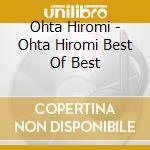 Ohta Hiromi - Ohta Hiromi Best Of Best cd