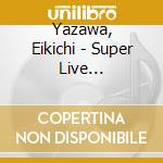 Yazawa, Eikichi - Super Live Nihonbudokan (2 Cd) cd