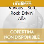 Various - Soft Rock Drivin' Alfa cd